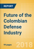 Future of the Colombian Defense Industry - Market Attractiveness, Competitive Landscape and Forecasts to 2023- Product Image