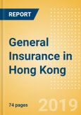 Strategic Market Intelligence: General Insurance in Hong Kong - Key trends and Opportunities to 2022- Product Image