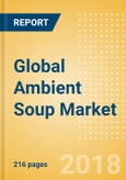 Global Ambient (Canned) Soup (Soups) Market - Outlook to 2022: Market Size, Growth and Forecast Analytics- Product Image