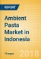 Ambient (Canned) Pasta (Pasta & Noodles) Market in Indonesia - Outlook to 2022: Market Size, Growth and Forecast Analytics - Product Thumbnail Image