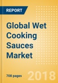 Global Wet Cooking Sauces (Seasonings, Dressings & Sauces) Market - Outlook to 2022: Market Size, Growth and Forecast Analytics- Product Image