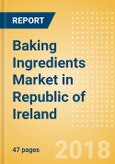 Baking Ingredients (Bakery & Cereals) Market in Republic of Ireland - Outlook to 2022: Market Size, Growth and Forecast Analytics- Product Image