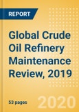 Global Crude Oil Refinery Maintenance Review, 2019 - Asia Incurs Highest Planned Maintenance in the Year- Product Image