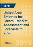 United Arab Emirates Ice Cream - Market Assessment and Forecasts to 2023- Product Image