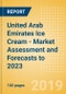 United Arab Emirates Ice Cream - Market Assessment and Forecasts to 2023 - Product Thumbnail Image
