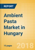 Ambient (Canned) Pasta (Pasta & Noodles) Market in Hungary - Outlook to 2022: Market Size, Growth and Forecast Analytics- Product Image