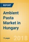 Ambient (Canned) Pasta (Pasta & Noodles) Market in Hungary - Outlook to 2022: Market Size, Growth and Forecast Analytics - Product Thumbnail Image