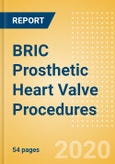 BRIC Prosthetic Heart Valve Procedures Outlook to 2025 - Conventional Aortic Valve Replacement Procedures, Conventional Mitral Valve Procedures and Transcatheter Heart Valve (THV) Procedures- Product Image