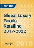 Global Luxury Goods Retailing, 2017-2022: Market & Category Expenditure and Forecasts, Trends, and Competitive Landscape- Product Image