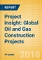 Project Insight: Global Oil and Gas Construction Projects - Product Thumbnail Image