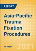 Asia-Pacific Trauma Fixation Procedures Outlook to 2025- Product Image