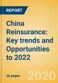 China Reinsurance: Key trends and Opportunities to 2022- Product Image