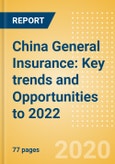 China General Insurance: Key trends and Opportunities to 2022- Product Image