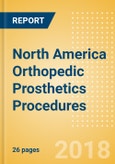 North America Orthopedic Prosthetics Procedures Outlook to 2025- Product Image