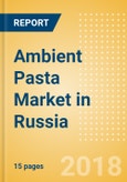 Ambient (Canned) Pasta (Pasta & Noodles) Market in Russia - Outlook to 2022: Market Size, Growth and Forecast Analytics- Product Image