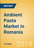 Ambient (Canned) Pasta (Pasta & Noodles) Market in Romania - Outlook to 2022: Market Size, Growth and Forecast Analytics- Product Image