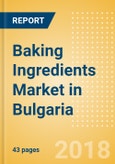 Baking Ingredients (Bakery & Cereals) Market in Bulgaria - Outlook to 2022: Market Size, Growth and Forecast Analytics- Product Image