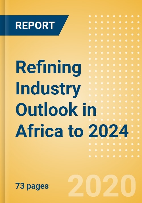 Refining Industry Outlook in Africa to 2024 Capacity and Capital