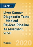 Liver Cancer Diagnostic Tests - Medical Devices Pipeline Assessment, 2020- Product Image