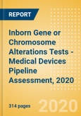 Inborn Gene or Chromosome Alterations Tests - Medical Devices Pipeline Assessment, 2020- Product Image