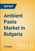 Ambient (Canned) Pasta (Pasta & Noodles) Market in Bulgaria - Outlook to 2022: Market Size, Growth and Forecast Analytics- Product Image
