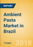Ambient (Canned) Pasta (Pasta & Noodles) Market in Brazil - Outlook to 2022: Market Size, Growth and Forecast Analytics- Product Image