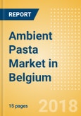 Ambient (Canned) Pasta (Pasta & Noodles) Market in Belgium - Outlook to 2022: Market Size, Growth and Forecast Analytics- Product Image