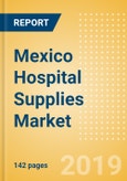 Mexico Hospital Supplies Market Outlook to 2025 - Disposable Hospital Supplies, Hospital Beds, Operating Room Equipment and Others- Product Image