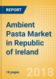 Ambient (Canned) Pasta (Pasta & Noodles) Market in Republic of Ireland - Outlook to 2022: Market Size, Growth and Forecast Analytics- Product Image