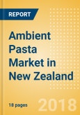 Ambient (Canned) Pasta (Pasta & Noodles) Market in New Zealand - Outlook to 2022: Market Size, Growth and Forecast Analytics- Product Image