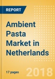 Ambient (Canned) Pasta (Pasta & Noodles) Market in Netherlands - Outlook to 2022: Market Size, Growth and Forecast Analytics- Product Image