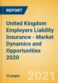 United Kingdom (UK) Employers Liability Insurance - Market Dynamics and Opportunities 2020- Product Image