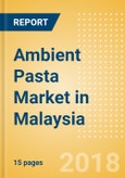 Ambient (Canned) Pasta (Pasta & Noodles) Market in Malaysia - Outlook to 2022: Market Size, Growth and Forecast Analytics- Product Image