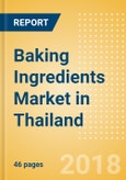 Baking Ingredients (Bakery & Cereals) Market in Thailand - Outlook to 2022: Market Size, Growth and Forecast Analytics- Product Image