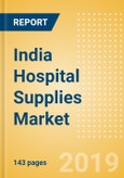 India Hospital Supplies Market Outlook to 2025 - Disposable Hospital Supplies, Hospital Beds, Operating Room Equipment and Others- Product Image