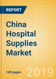 China Hospital Supplies Market Outlook to 2025 - Disposable Hospital Supplies, Hospital Beds, Operating Room Equipment and Others- Product Image