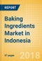 Baking Ingredients (Bakery & Cereals) Market in Indonesia - Outlook to 2022: Market Size, Growth and Forecast Analytics - Product Thumbnail Image