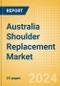 Australia Shoulder Replacement Market Outlook to 2033 - Partial Shoulder Replacement, Shoulder Resurfacing and Others - Product Thumbnail Image