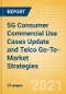 5G Consumer Commercial Use Cases Update and Telco Go-To-Market Strategies - Product Thumbnail Image
