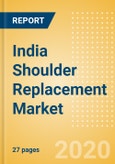 India Shoulder Replacement Market Outlook to 2025 - Partial Shoulder Replacement, Revision Shoulder Replacement, Reverse Shoulder Replacement and Others- Product Image