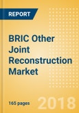 BRIC Other Joint Reconstruction Market Outlook to 2025- Product Image