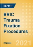 BRIC Trauma Fixation Procedures Outlook to 2025- Product Image