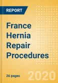 France Hernia Repair Procedures Outlook to 2025 - Femoral Hernia Repair Procedures, Incisional Hernia Repair Procedures, Inguinal Hernia Repair Procedures and Others- Product Image
