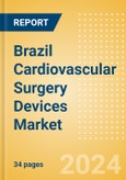 Brazil Cardiovascular Surgery Devices Market Outlook to 2033 - Beating Heart Surgery Systems and Perfusion Disposables- Product Image