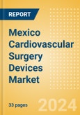 Mexico Cardiovascular Surgery Devices Market Outlook to 2025 - Perfusion Disposables, Cardiopulmonary Bypass Equipment and Beating Heart Surgery Systems- Product Image