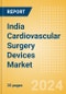 India Cardiovascular Surgery Devices Market Outlook to 2025 - Perfusion Disposables, Cardiopulmonary Bypass Equipment and Beating Heart Surgery Systems - Product Thumbnail Image