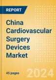 China Cardiovascular Surgery Devices Market Outlook to 2025 - Perfusion Disposables, Cardiopulmonary Bypass Equipment and Beating Heart Surgery Systems- Product Image