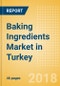 Baking Ingredients (Bakery & Cereals) Market in Turkey - Outlook to 2022: Market Size, Growth and Forecast Analytics - Product Thumbnail Image