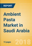 Ambient (Canned) Pasta (Pasta & Noodles) Market in Saudi Arabia - Outlook to 2022: Market Size, Growth and Forecast Analytics- Product Image