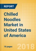 Chilled Noodles (Pasta & Noodles) Market in United States of America - Outlook to 2022: Market Size, Growth and Forecast Analytics- Product Image